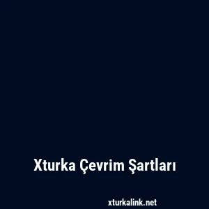 Xturka Çevrim Şartları