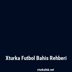 Xturka Futbol Bahis Rehberi