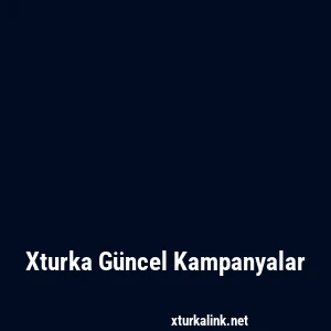 Xturka Güncel Kampanyalar