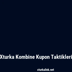 Xturka Kombine Kupon Taktikleri