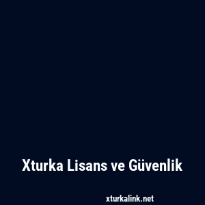 Xturka Lisans ve Güvenlik