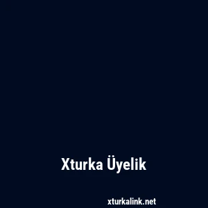 Xturka Üyelik