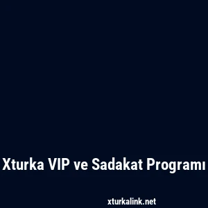 Xturka VIP ve Sadakat Programı